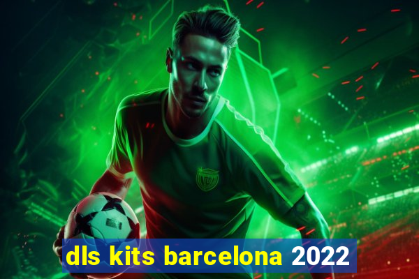 dls kits barcelona 2022